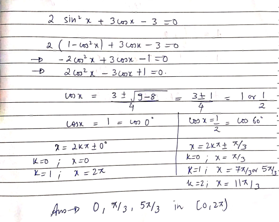 2 sin²x + 3 cosx - 3 -0 a * + (1-cos2x) + 3 cosk - 3 0 -acos²x+3 cosn -1 0 2 ( x - 3 + =0. ! Loon = 3 9-8 = 3+1 = lol 4 2 Los