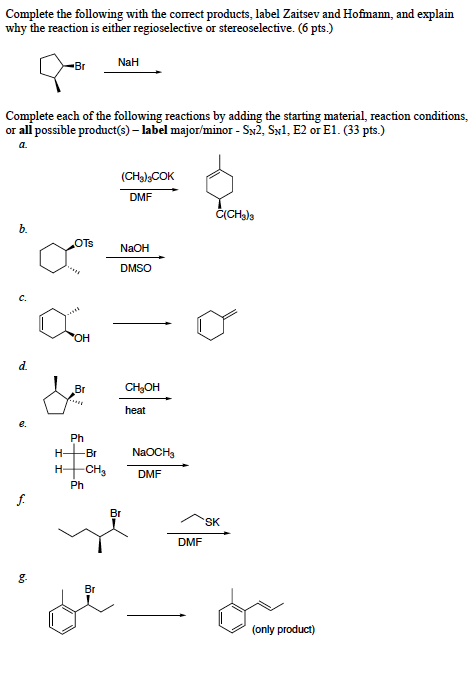 Complete the following with the correct products, label Zaitsev and Hofmann, and explain why the reaction is either regiosele