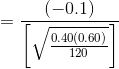 = \frac{(-0.1)}{\bigg[\sqrt\frac{0.40(0.60)}{120}\bigg]}