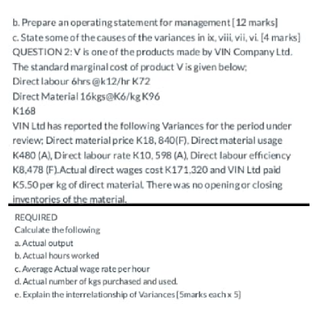 b. Prepare an operating statement for management (12 marks] c. State some of the causes of the variances in ix, viii vii, vi