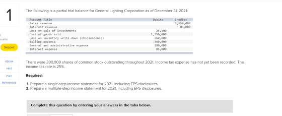 The following is a partial trial balance for General Lighting Corporation as of December 31, 2021: Debits Credits 2,650,000 8