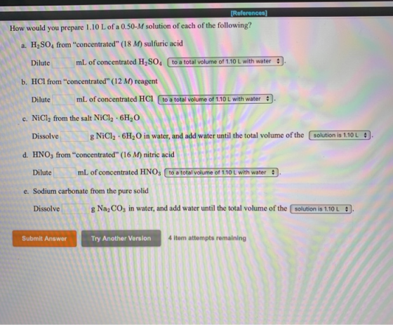 - (References) How would you prepare 1.10 L of a 0.50-M solution of each of the following? a. H, SO, from concentrated (18