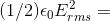 (1/2) \epsilon_0 E_{rms}^2 =