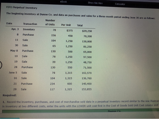 eBook Show Me How Calculator FIFO Perpetual Inventory The beginning inventory at Dunne Co. and data on purchases and sales fo