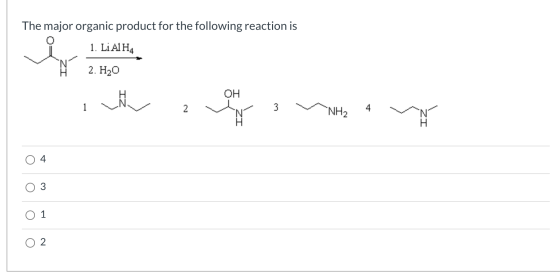 The major organic product for the following reaction is 1. LiAlH4 N 2. H20 OH h 2 NH2 4 4 O O 3 O 1 2 O
