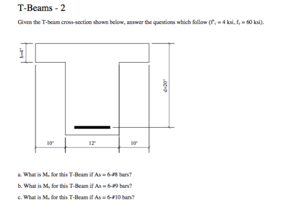 T-Beams - 2 Given the T-beam cross-section shown below, answer the questions which follow (f = 4 ksi, fy = 60 ksi). Ot=P a. W