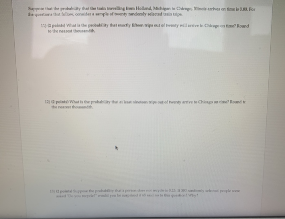 Suppose that the probability that the train travelling from Holland, Michigan to Chicago, Mlinois arrives on time is 0.80. Fo