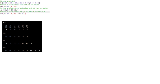 %Create a matrix B B-(18 17 16 15 14 13;12 11 10 9 8 7;6 5 4 3 2 1] %Create a column vector with 2nd and 5th column va-[B(:,2