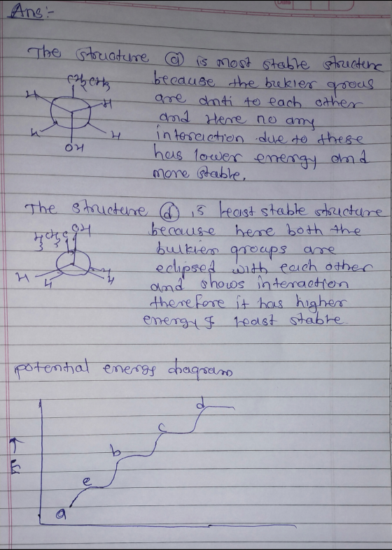 Ans: The се Structure @ is most stable structene because the bukier grous are anti to each other and Here no ame interaction