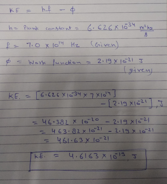 KE = hof - ¢ ha Plando constant = 6.626 X 1034 m² kg p. 7. о хоч на Сој ven) 0 = Work function = 2:1981821 J given) 1 KE = 6.