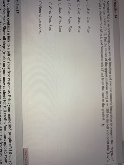 Question 14 Suppose f(x) is an decreasing, concave up function and you use numeric integration to compute the integral of f o