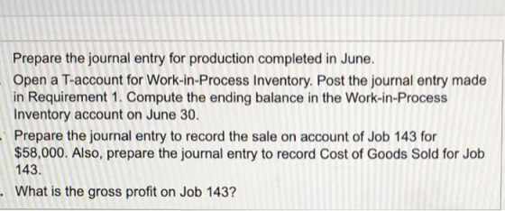 Prepare the journal entry for production completed in June. Open a T-account for Work-in-Process Inventory. Post the journal