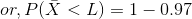 or,P(\bar X< L)=1-0.97