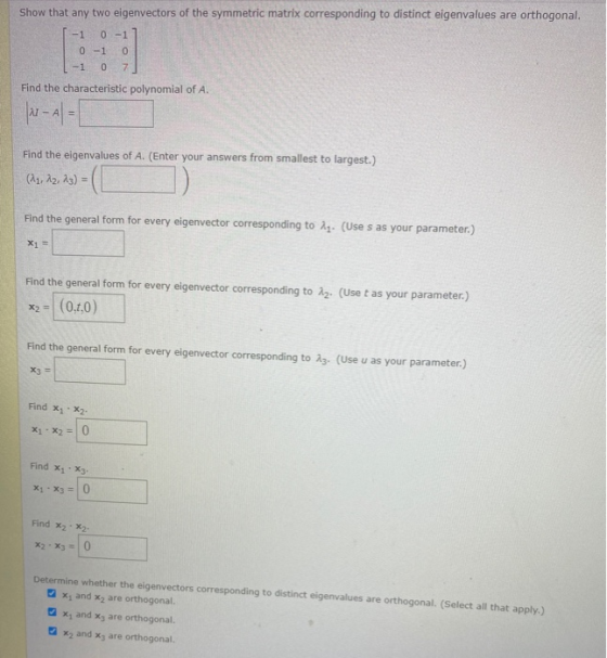Show that any two eigenvectors of the symmetric matrix corresponding to distinct eigenvalues are orthogonal. -1 0-1 0-1 0 -10