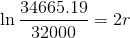 \ln \frac{34665.19 } {32000} = 2r