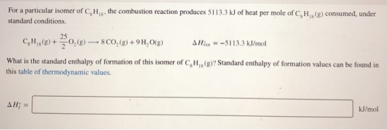 For a particular isomer of C H, the combustion reaction produces 5113.3 kJ of heat per mole of C, H (g) consumed, under 18 st