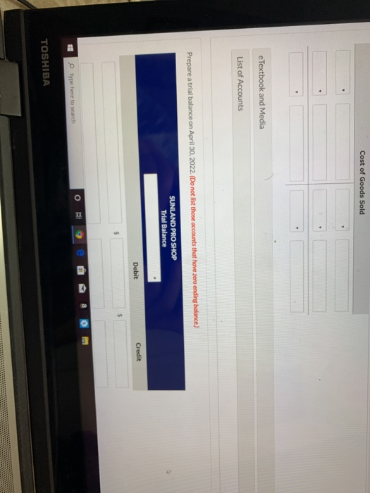 Cost of Goods Sold e Textbook and Media List of Accounts Prepare a trial balance on April 30, 2022. (Do not list those accoun
