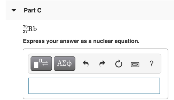 Part C 79 Rb 37 Express your answer as a nuclear equation. ΑΣΦ ☺ ?