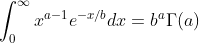 \int_{0}^{\infty }x^{a-1}e^{-x/b}dx=b^{a}\Gamma (a)