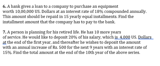 6. A bank gives a loan to a company to purchase an equipment worth 10,00,000 US. Dollars at an interest rate of 18% compounde