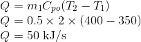\\Q = m_{1}C_{po}(T_{2}-T_{1})\\ Q = 0.5\times2\times (400-350)\\ Q = 50 \text{ kJ/s}