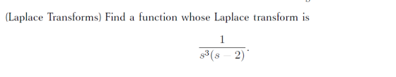(Laplace Transforms) Find a function whose Laplace transform is 1 $3(s – 2)