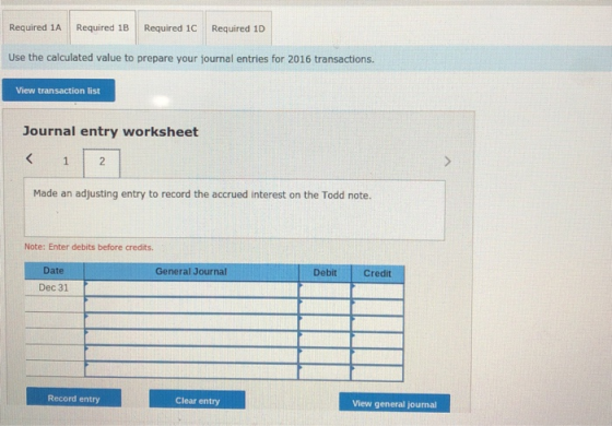 Required 1A Required 1B Required 1C Required 1D Use the calculated value to prepare your journal entries for 2016 transaction