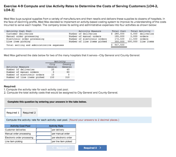 Exercise 4-9 Compute and Use Activity Rates to Determine the Costs of Serving Customers [LO4-2, LO4-3] Med Max buys surgical