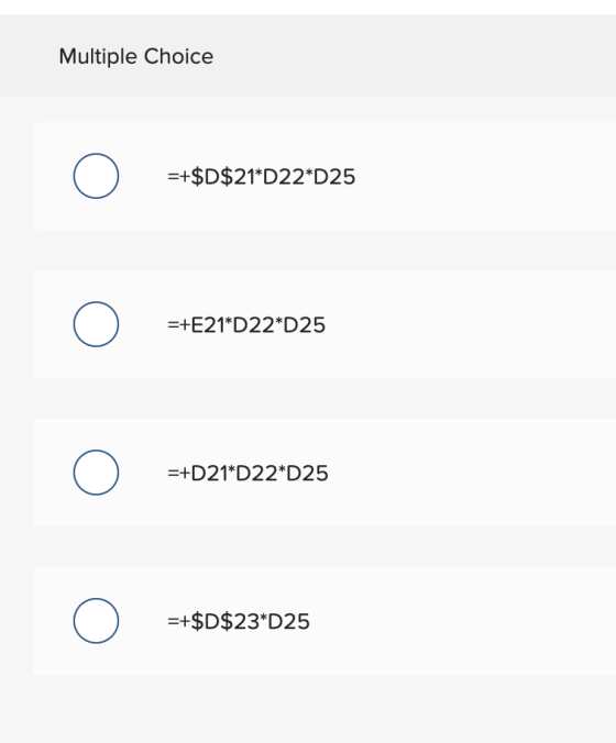 Multiple Choice =+$D$21*D22*D25 =+E21*D22*D25 (0) =+D21*D22*D25 =+$D$23*D25