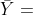 \bar {Y} =