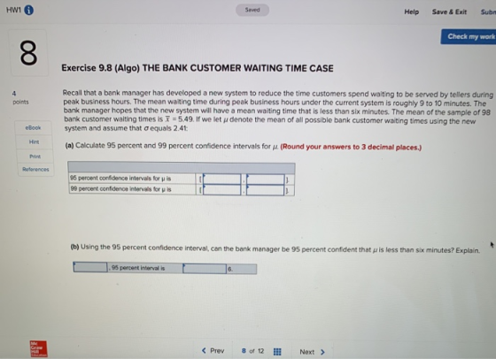 HW16 Saved Help Save & Exit Sub Check my work Exercise 9.8 (Algo) THE BANK CUSTOMER WAITING TIME CASE points Recall that a ba