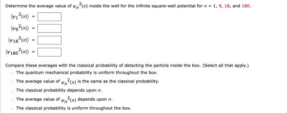 Determine the average value of yn?(x) inside the well for the infinite square-well potential for n = 1, 9, 18, and 180. (v1?(