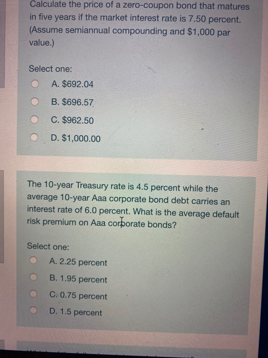 Calculate the price of a zero-coupon bond that matures in five years if the market interest rate is 7.50 percent. (Assume sem