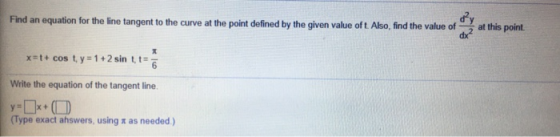 Find an equation for the line tangent to the curve at the point defined by the given value oft. Also, find the value of dy at