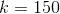 k=150