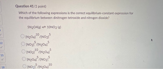 Question 41 (1 point) Which of the following expressions is the correct equilibrium constant expression for the equilibrium b