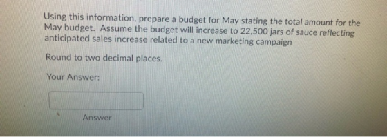 Using this information, prepare a budget for May stating the total amount for the May budget. Assume the budget will increase