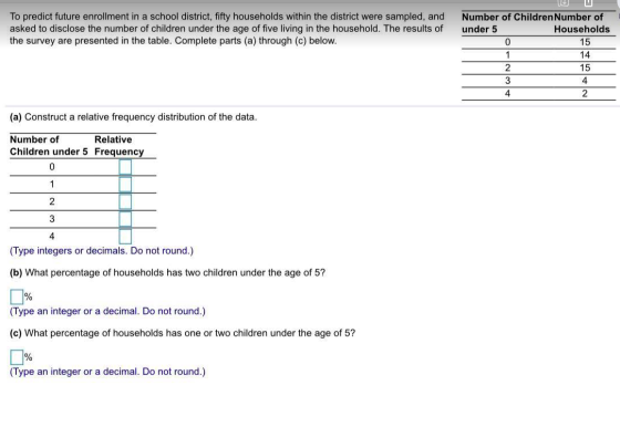 V To predict future enrollment in a school district, fifty households within the district were sampled, and asked to disclose