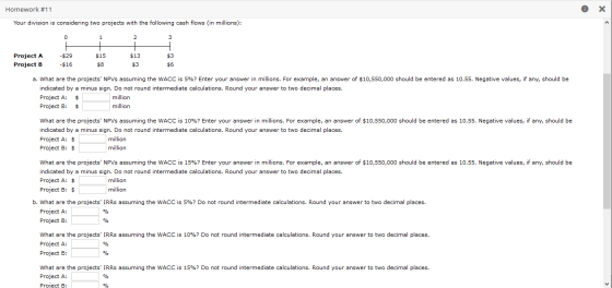 Homework #11 6 x Your division is considering two projects with the following cash flows (in millions): $3 Project A Project