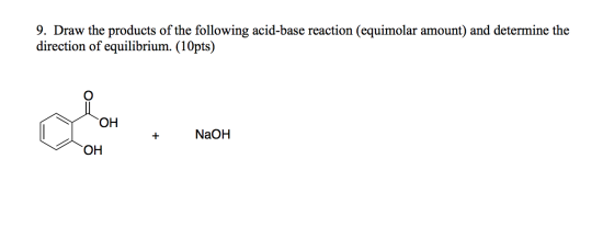 9. Draw the products of the following acid-base reaction (equimolar amount) and determine the direction of equilibrium. (10pt