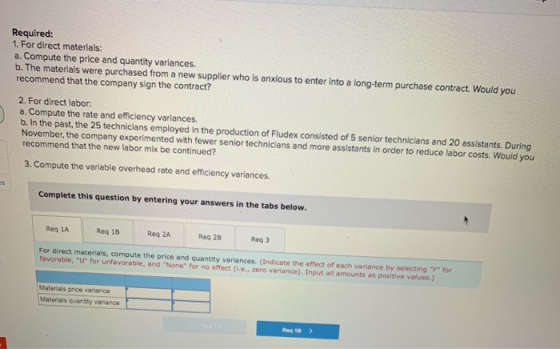 Required: 1. For direct materials: a. Compute the price and quantity variances. b. The materials were purchased from a new su