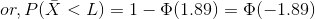 or,P(\bar X< L)=1-\Phi (1.89)=\Phi (-1.89)