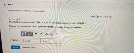 Part A The equilibrium constant, K. for the reaction N, 0.() = 2NO,() is 4.9 x 10- if the equilibrium mixture contains NOK 0.