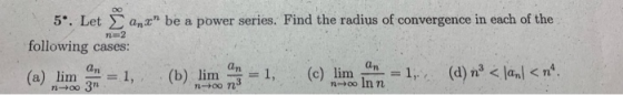 5.. Let Σ anz be a power series. Find the radius of convergence in each of the following cases: a) lim an=1 n 2 b) lim-n=1,