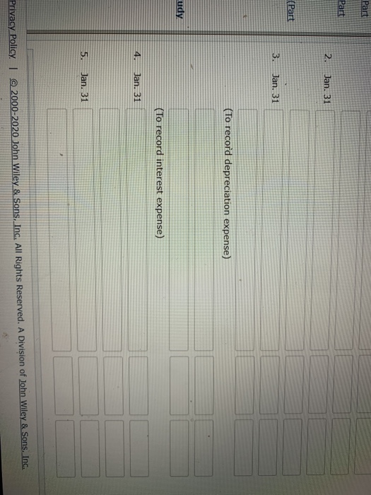 Part Part 2. Jan. 31 (Part 3. Jan. 31 (To record depreciation expense) udy (To record interest expense) 4. Jan. 31 5. Jan. 31