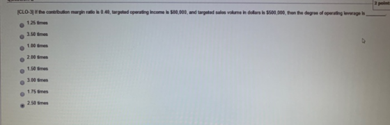 2 point CLO-3] if the contribution margin ratlos 0.40, targeted operating Income is 580,000, and targeted sales volume in dol