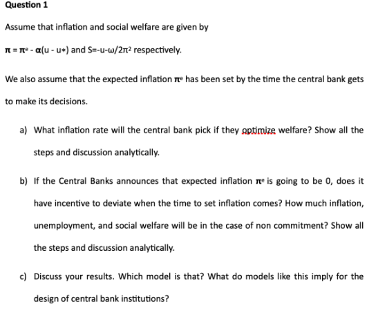 Question 1 Assume that inflation and social welfare are given by r = ne-au- u*) and S=-u-w/212 respectively. We also assume t