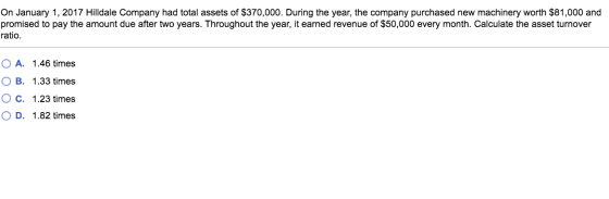 On January 1, 2017 Hilldale Company had total assets of $370,000. During the year, the company purchased new machinery worth