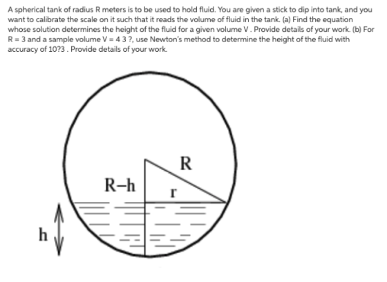 A spherical tank of radius R meters is to be used to hold fluid. You are given a stick to dip into tank, and you want to cali