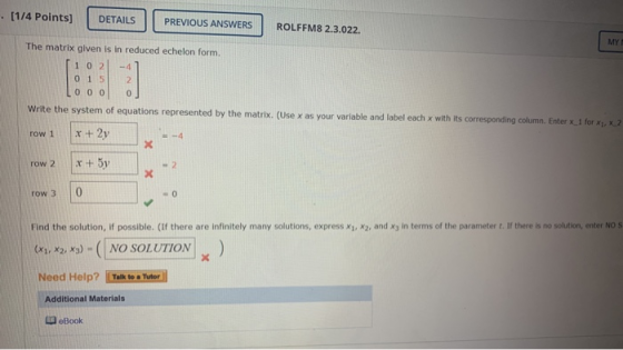 . [1/4 Points] DETAILS PREVIOUS ANSWERS ROLFFM8 2.3.022. MY The matrix given is in reduced echelon form. 1 02 -4 0 1 5 2 0 0